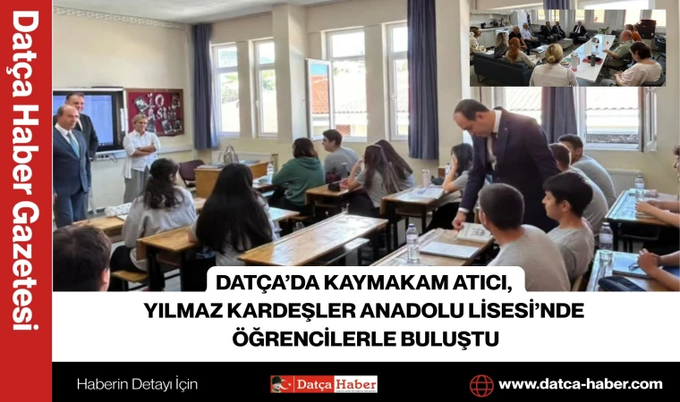 DATÇA’DA KAYMAKAM ATICI, YILMAZ KARDEŞLER ANADOLU LİSESİ’NDE ÖĞRENCİLERLE BULUŞTU