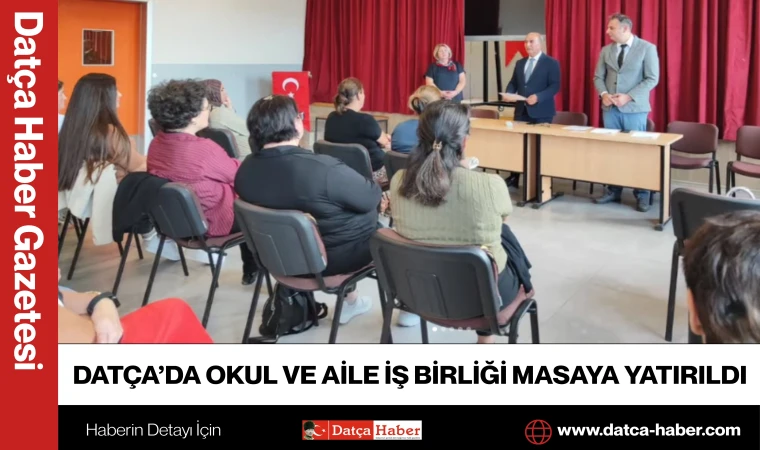 DATÇA’DA OKUL VE AİLE İŞ BİRLİĞİ MASAYA YATIRILDI