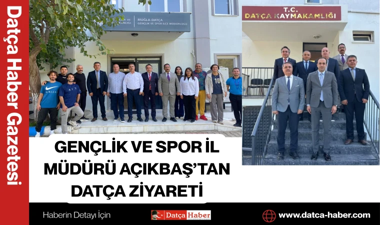 GENÇLİK VE SPOR İL MÜDÜRÜ AÇIKBAŞ’TAN DATÇA ZİYARETİ