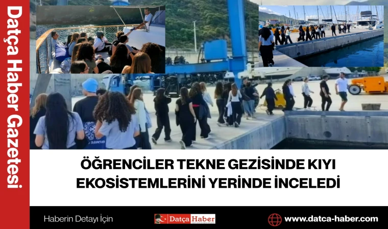 ÖĞRENCİLER TEKNE GEZİSİNDE KIYI EKOSİSTEMLERİNİ YERİNDE İNCELEDİ