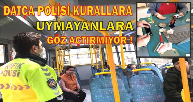 DATÇA POLİSİ İŞ YERLERİ, OTOBÜS VE MARKET DENETLEMELERİNE HIZ KESMEDEN DEVAM EDİYOR