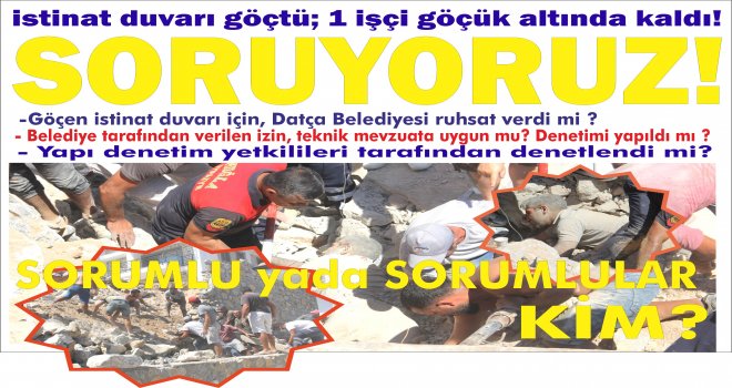 Datça'da is­ti­nat du­va­rı göçtü 1 işçi göçük al­tın­da kaldı