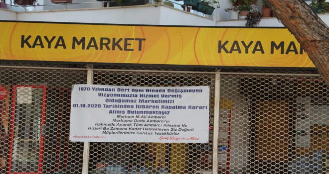 KAYA MARKET 50 YILDIR AÇIP KAPATTIĞI KEPENKLERİNİ ARTIK HİÇ AÇMAYACAK.