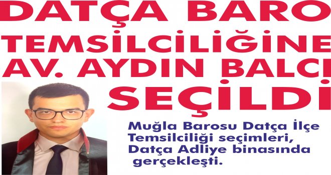  DATÇA BARO TEMSİLCİLİĞİNE AV. AYDIN BALCI SEÇİLDİ