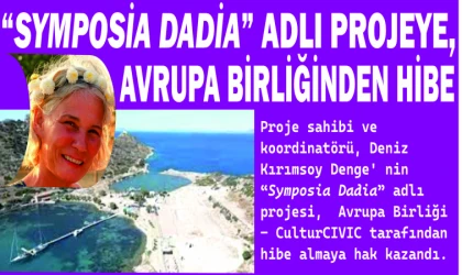 “SYMPOSİA DADİA” ADLI PROJEYE, AVRUPA BİRLİĞİNDEN HİBE