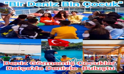 DENİZ GÖRMEMİŞ ÇOCUKLAR DATÇA’DA DENİZLE BULUŞTU