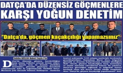 DATÇA’DA DÜZENSİZ GÖÇMENLERE KARŞI YOĞUN DENETİM