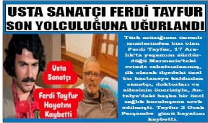 USTA SANATÇI FERDİ TAYFUR SON YOLCULUĞUNA UĞURLANDI