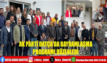 AK PARTİ DATÇA’DA BAYRAMLAŞMA PROGRAMI DÜZENLEDİ