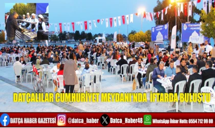 DATÇALILAR CUMHURİYET MEYDANI’NDA İFTARDA BULUŞTU