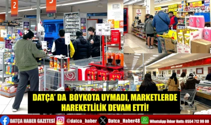 DATÇA’ DA BOYKOTA UYMADI, MARKETLERDE HAREKETLİLİK DEVAM ETTİ!
