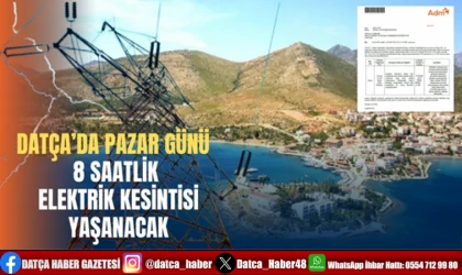 DATÇA'DA PAZAR GÜNÜ 8 SAATLİK ELEKTRİK KESİNTİSİ YAŞANACAK
