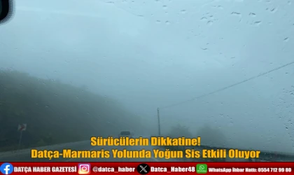Sürücülerin Dikkatine: Datça-Marmaris Yolunda Yoğun Sis Etkili Oluyor