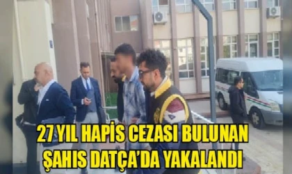 27 YIL HAPİS CEZASI BULUNAN ŞAHIS DATÇA’DA YAKALANDI