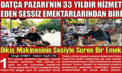 DATÇA PAZARI’NIN 33 YILDIR HİZMET EDEN SESSİZ EMEKTARLARINDAN BİRİ