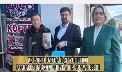 AK PARTİ DATÇA İLÇE YÖNETİMİ MAHALLE BAŞKANLARIYLA BİR ARAYA GELDİ