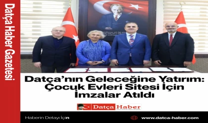 Datça’nın Geleceğine Yatırım: Çocuk Evleri Sitesi İçin İmzalar Atıldı