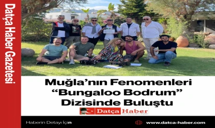 Muğla’nın Fenomenleri “Bungaloo Bodrum” Dizisinde Buluştu