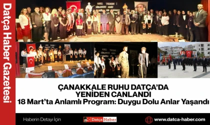 ÇANAKKALE RUHU DATÇA’DA YENİDEN CANLANDI 18 Mart’ta Anlamlı Program: Duygu Dolu Anlar Yaşandı