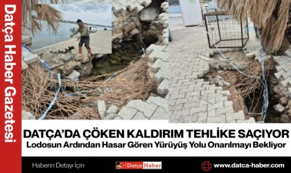 DATÇA’DA ÇÖKEN KALDIRIM TEHLİKE SAÇIYOR Lodosun Ardından Hasar Gören Yürüyüş Yolu Onarılmayı Bekliyor