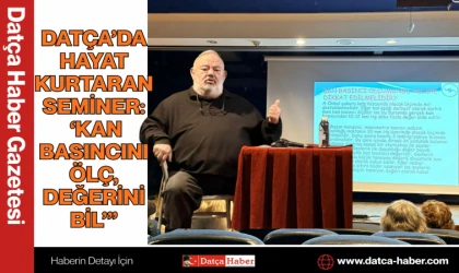 DATÇA’DA HAYAT KURTARAN SEMİNER: ‘KAN BASINCINI ÖLÇ, DEĞERİNİ BİL’”