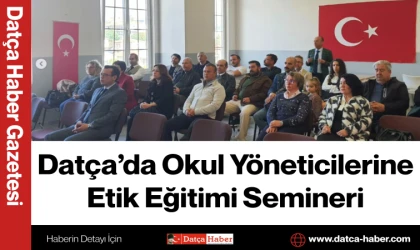 Datça’da Okul Yöneticilerine Etik Eğitimi Semineri