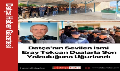 Datça’nın Sevilen İsmi Eray Tekcan Dualarla Son Yolculuğuna Uğurlandı