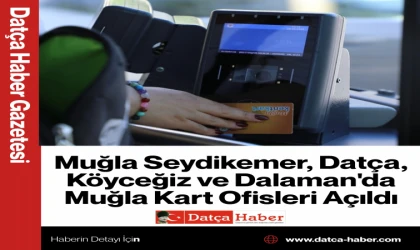 Muğla Seydikemer, Datça, Köyceğiz ve Dalaman'da Muğla Kart Ofisleri Açıldı