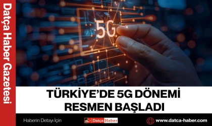 TÜRKİYE’DE 5G DÖNEMİ RESMEN BAŞLADI