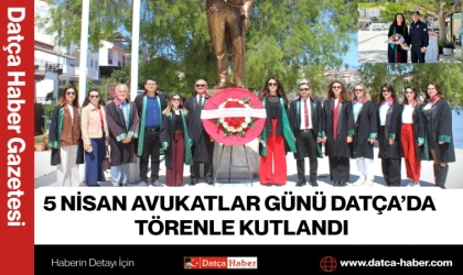 5 Nisan Avukatlar Günü Datça’da Törenle Kutlandı