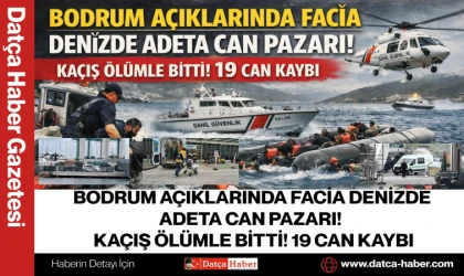 BODRUM AÇIKLARINDA FACİA DENİZDE ADETA CAN PAZARI! KAÇIŞ ÖLÜMLE BİTTİ! 19 CAN KAYBI