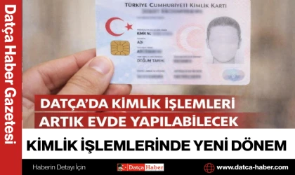 Datça’da Kimlik İşlemleri Artık Evde Yapılabilecek