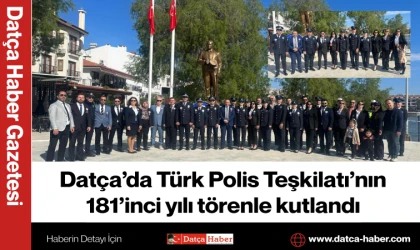 DATÇA’DA TÜRK POLİS TEŞKİLATI’NIN 181’İNCİ YILI TÖRENLE KUTLANDI