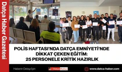 Polis Haftası’nda Datça Emniyeti’nde Dikkat Çeken Eğitim: 25 Personele Kritik Hazırlık
