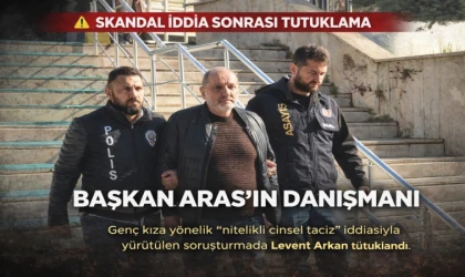 SKANDAL İDDİA SONRASI TUTUKLAMA Başkan Aras’ın özel danışmanı tutuklandı