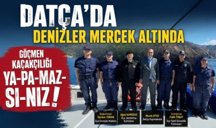 DATÇA’DA DENİZLER MERCEK ALTINDA “GÖÇMEN KAÇAKÇILIĞI YA-PA-MAZ-SI-NIZ!”