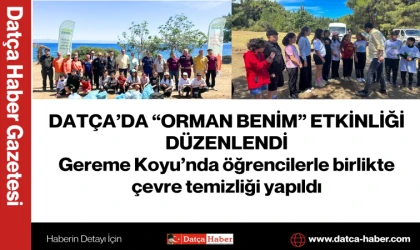 DATÇA’DA “ORMAN BENİM” ETKİNLİĞİ DÜZENLENDİ