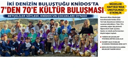 İKİ DENİZİN BULUŞTUĞU KNİDOS’TA 7’DEN 70’E KÜLTÜR BULUŞMASI