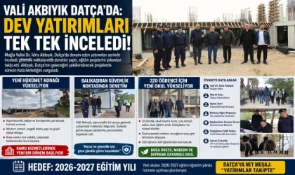 VALİ AKBIYIK DATÇA’DA : DEV YATIRIMLARI TEK TEK İNCELEDİ!