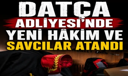 Datça Adliyesi’nde Yeni Hâkim ve Savcılar Atandı