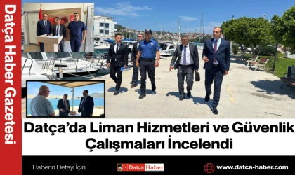 Datça’da Liman Hizmetleri ve Güvenlik Çalışmaları İncelendi