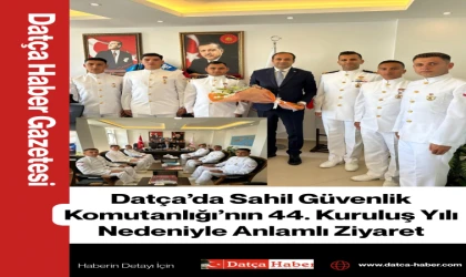 Datça’da Sahil Güvenlik Komutanlığı’nın 44. Kuruluş Yılı Nedeniyle Anlamlı Ziyaret