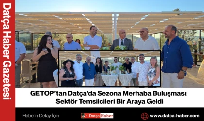 GETOP’tan Datça’da Sezona Merhaba Buluşması: Sektör Temsilcileri Bir Araya Geldi