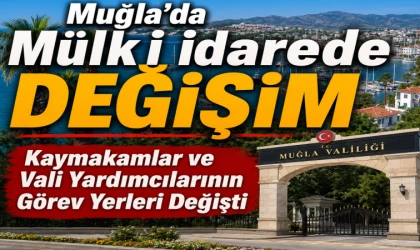 MUĞLA'DA MÜLKİ İDAREDE DEĞİŞİM