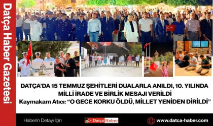 DATÇA’DA 15 TEMMUZ ŞEHİTLERİ DUALARLA ANILDI, 10. YILINDA MİLLİ İRADE VE BİRLİK MESAJI VERİLDİ