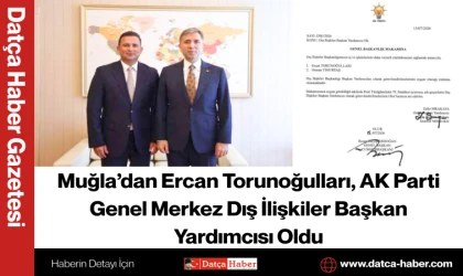 Muğla’dan Ercan Torunoğulları, AK Parti Genel Merkez Dış İlişkiler Başkan Yardımcısı Oldu