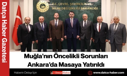 Muğla'nın Öncelikli Sorunları Ankara'da Masaya Yatırıldı