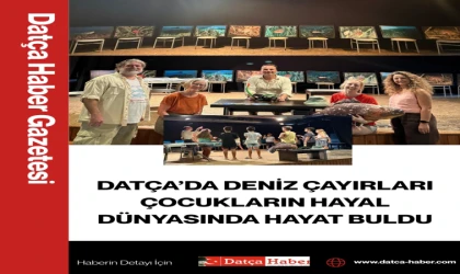 DATÇA’DA DENİZ ÇAYIRLARI ÇOCUKLARIN HAYAL DÜNYASINDA HAYAT BULDU