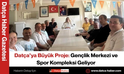 Datça’ya Büyük Proje: Gençlik Merkezi ve Spor Kompleksi Geliyor