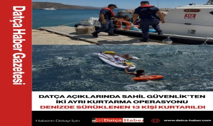 DATÇA AÇIKLARINDA SAHİL GÜVENLİK’TEN 2 AYRI KURTARMA OPERASYONU